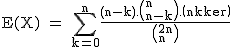 2$\textrm E(X) = \Bigsum_{k=0}^{n}\frac{(n-k).\(n\\n-k\).\(n\\k\)}{\(2n\\n\)}